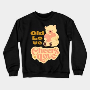 Old Love Cheers Love Crewneck Sweatshirt